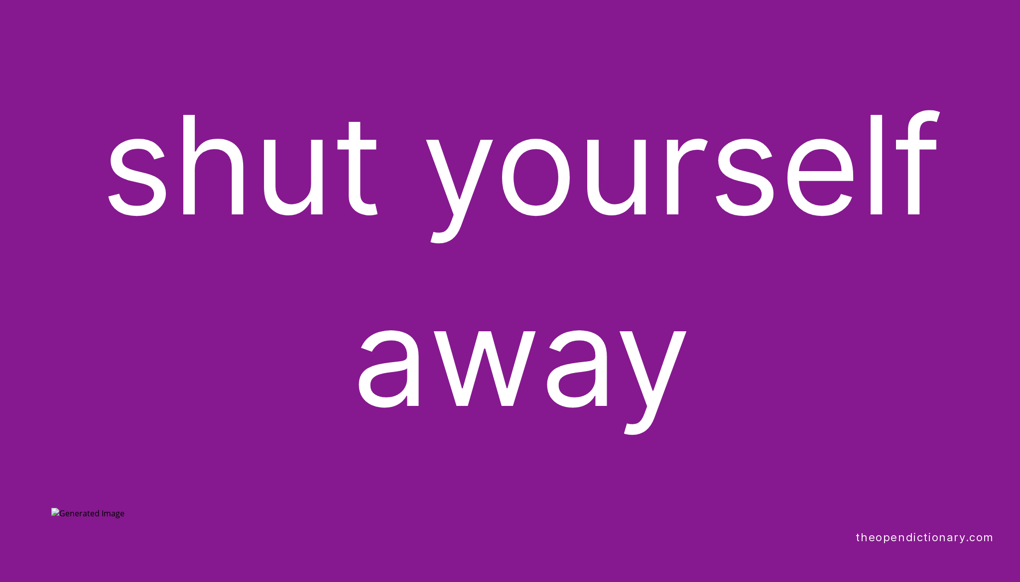 shut-yourself-away-phrasal-verb-shut-yourself-away-definition